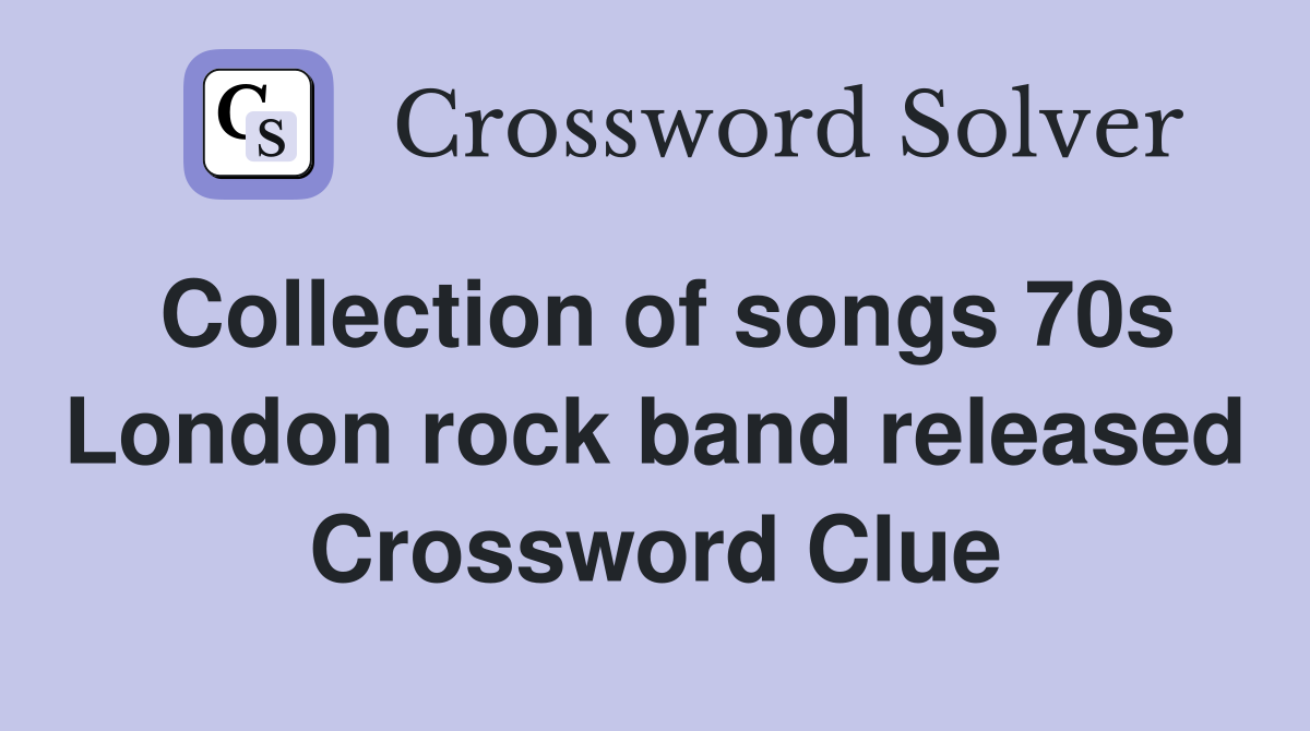 Collection of songs 70s London rock band released Crossword Clue Answers Crossword Solver